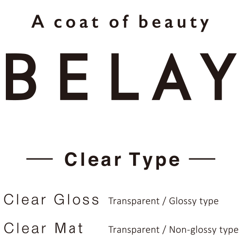 BELAY 【Clear Gloss】Transparent/Glossy type 【Clear Mat】Transparent/Non-glossy type